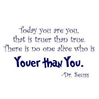 Dr Seuss Today You Are You That Is Truer Than True There Is No One 