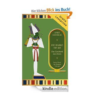 Die Barke des Re   Das Geschenk des Osiris   LESEPROBE Leseprobe zum 1. Teil der Roman Trilogie aus dem alten �gypten "Die Barke des Re" eBook Anke Dietrich Kindle Shop