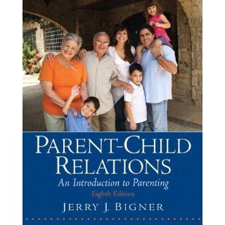 Parent Child Relations An Introduction to Parenting (8th Edition) Jerry J. Bigner 9780135002193 Books