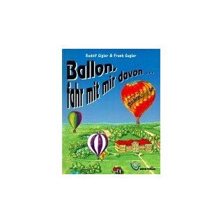 Ballon, fahr mit mir davonErz�hlendes Sachbuch �ber die Entwicklung der Ballonfahrt. Gigler Rudolf Bücher